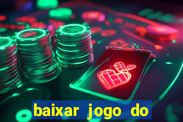 baixar jogo do tigrinho para ganhar dinheiro